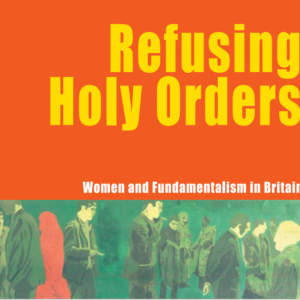 Refusing Holy Orders: Women and Fundamentalism in Britain