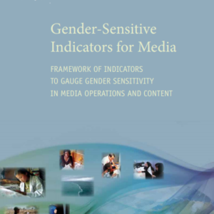 Gender-Sensitive Indicators for Media: Indicators to Gauge Gender Sensitivity in Media Operations and Content
