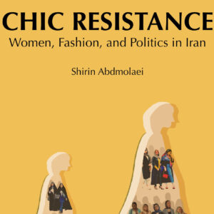 Chic Resistance – Women, Fashion and Politics in Iran