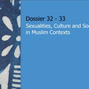 Dossier 32-33: Sexualities, Culture, and Society in Muslim Contexts