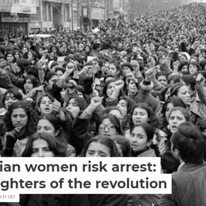 Iranian women risk arrest: Daughters of the revolution