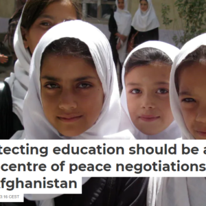 Protecting education should be at the centre of peace negotiations in Afghanistan