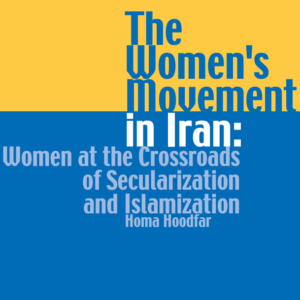 The Women’s Movement in Iran: Women at the Crossroads of Secularization and Islamization