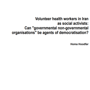 Volunteer health workers in Iran as social activists: Can “governmental non-governmental organisations” be agents of democratisation?