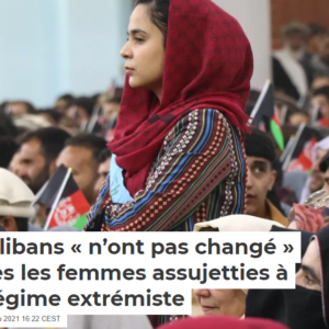 Les talibans « n’ont pas changé » d’après les femmes assujetties à leur régime extrémiste