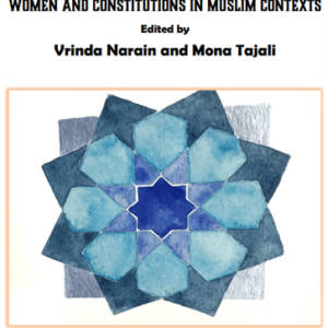 Women and Constitutions in Muslim Contexts Edited By Vrinda Narain and Mona Tajali