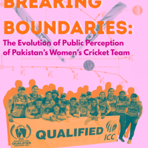 Breaking Boundaries: The Evolution of Public Perception of Pakistan’s Women’s Cricket Team Breaking Boundaries: The Evolution of Public Perception of Pakistan’s Women’s Cricket Team