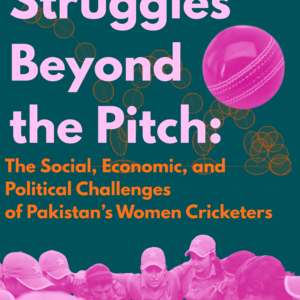 Struggles Beyond the Pitch: The Social, Economic, and Political Challenges of Pakistan’s Women Cricketers Struggles Beyond the Pitch: The Social, Economic, and Political Challenges of Pakistan’s Women Cricketers