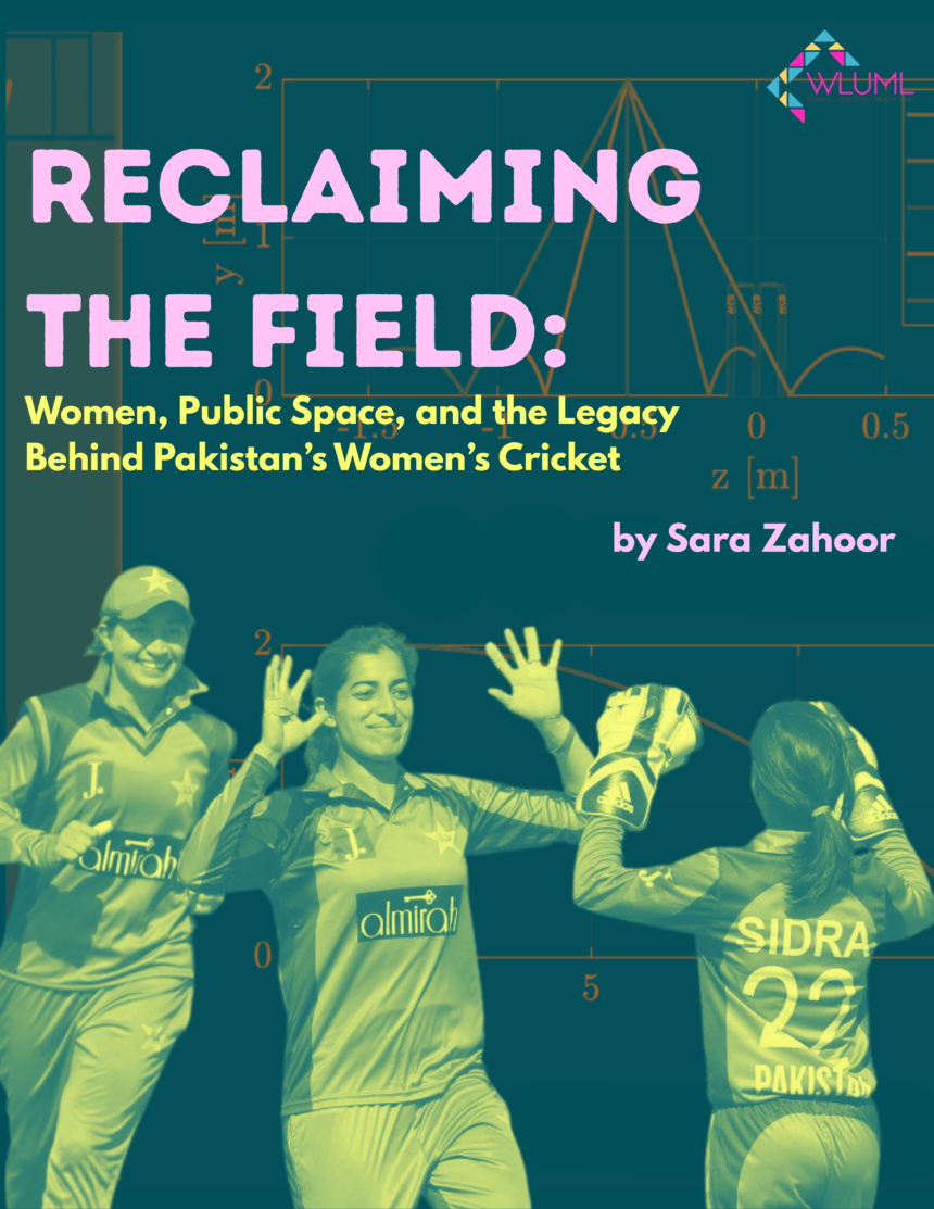 Reclaiming the Field: Women, Public Space, and the Legacy Behind Pakistan’s Women’s Cricket Reclaiming the Field: Women, Public Space, and the Legacy Behind Pakistan’s Women’s Cricket