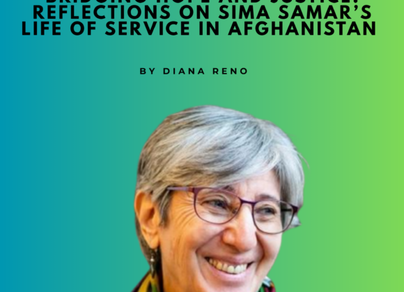 Bridging Hope and Justice: Reflections on Sima Samar’s Life of Service in Afghanistan by Diana Reno Bridging Hope and Justice: Reflections on Sima Samar’s Life of Service in Afghanistan by Diana Reno