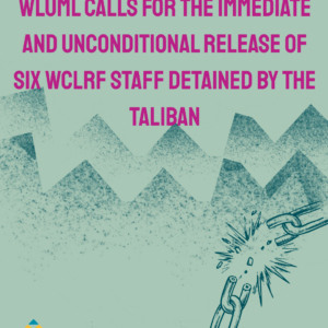 WLUML Calls for the Immediate and Unconditional Release of Six WCLRF Staff Detained by the Taliban