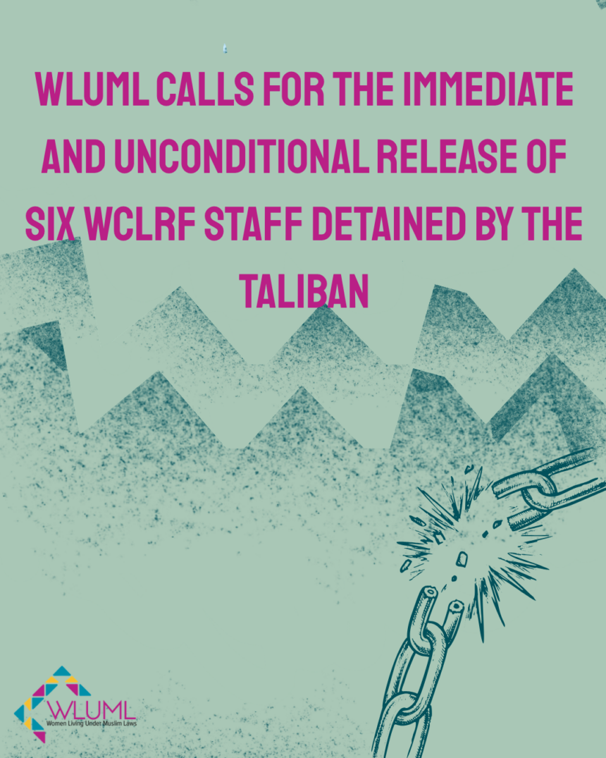 WLUML Calls for the Immediate and Unconditional Release of Six WCLRF Staff Detained by the Taliban